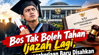 Bos Tak Boleh Tahan Ijazah Lagi, UU Ketenagakerjaan Baru Disahkan